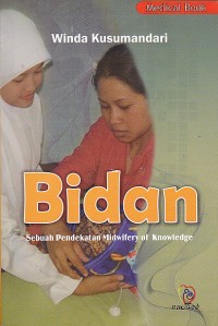 Image of Bidan : Sebuah Pendekatan Midwifery of Knowledge