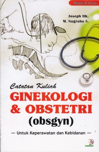 Image of Catatan Kuliah: Ginekologi & Obstetri (obsgyn) untuk Keperawatan dan Kebidanan