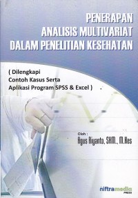 Image of Penerapan analisis multivariate dalam penelitian kesehatan dilengkapi contoh kasus serta aplikasi program SPSS dan Excel