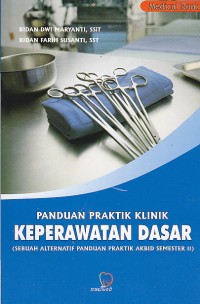 Image of Panduan praktik klinik keperawatan dasar (sebuah alternatif panduan praktik AKBID semester II)