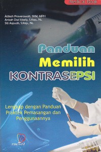 Image of Panduan Memilih Kontrasepsi. Lengkap dengan PAnduan Praktek Pemasangan dan Penangannannya