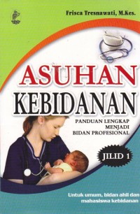 Image of Asuhan Kebidanan: Panduan Lengkap Menjadi Bidan Profesional Jilid 1