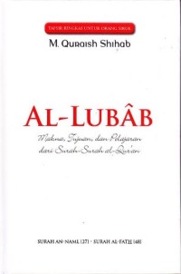 Image of Al-Lubab Makna dan tujuan dan pembelajaran dari surah-surah al-quran surah al fatihah [1] - surah Hud[11]. Buku 1