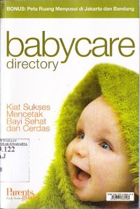 Image of Baby care directory. Kiat sukses mencetak bayi sehat dan cerdas.