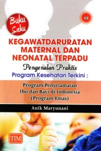 Image of Buku saku kegawatdaruratan maternal dan neonatal terpadu pengenalan praktis program kesehatan terkini: program penyelamatan ibu dan bayi di Indonesia(program emas)
