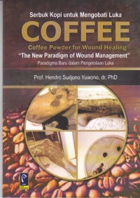 Image of Serbuk Kopi untuk Mengobati Luka: Coffee Powder for Wound Healing, The New Paradigm of Wound Management, Paradigma Baru Dalam Pengelolaan Luka