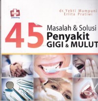 Image of Empat Puluh Lima Masalah dan Solusi Penyakit Gigi dan Mulut