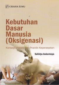 Image of Kebutuhan dasar manusia (oksigengsi) konsep proses dan praktik keperawatan