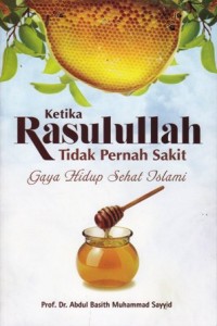 Image of Ketika Rasulullah tidak pernah sakit. Gaya hidup sehat Islam
