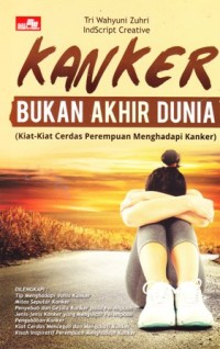 Image of Kanker bukan akhir dunia (kiat-kiat cerdas perempuan menghadapi kanker)