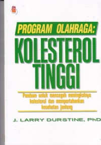 Image of Program Olahraga: Kolesterol Tinggi, Panduan untuk Mencegah Meningkatnya Kolesterol dan Mempertahankan Kesehtan Jantung.