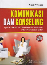 Image of Komunikasi dan Konseling. Aplikasi dalam Sarana Pelayanan Kesehatan untuk Perawat dan Bidan