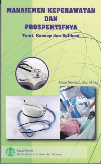 Image of Manajemen Keperawatan dan Prospektifnya, Teori, Konsep, dan Aplikasi