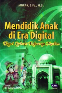 Image of Mendidik anak di era digital kunci sukses keluarga muslim