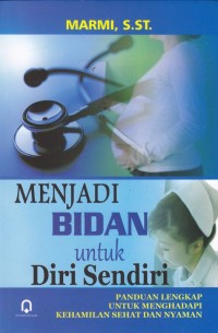 Image of Menjadi bidan untuk diri sendiri. Panduan lengkap untuk menghadapi kehamilan sehat dan nyaman
