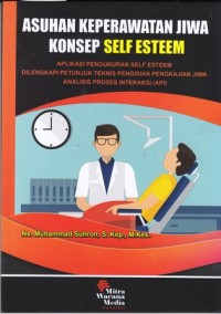 Image of Asuhan keperawatan jiwa konsep self esteem:aplikasi pengukuran self esteem dilengkapi: petunjuk teknis pengisian pengkajian jiwa analisis proses intertesi