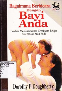 Image of Bagaimana Berbicara dengan Bayi Anda; Panduan Memaksimalkan Kecakapan Belajar an Bahasa Anak Anda