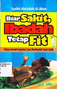 Image of Biar sakit, ibadah tetap fit : tanya jawab seputar cara beribadah saat sakit