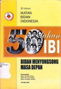 Image of Buku 50 tahun Ikatan Badan Indonesia. Bidan Menyongsong masa depan