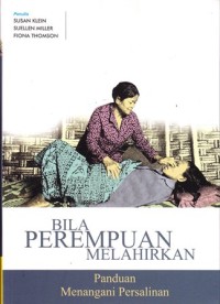 Image of Bila perempuan melahirkan: panduan menangani persalinan