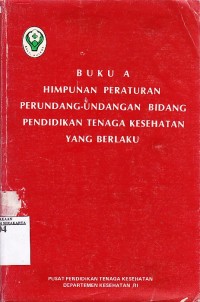 Image of Buku A himpunan peraturan perundang-undangan bidang pendidikan tenaga kesehatan yang berlaku