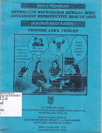 Image of Indonesia. Kanwil BKKBN Propinsi Jateng. Buku Pedoman Kesehatan Reproduksi Remaja (KPR) (Adolescent Reproductive Health (ARH))