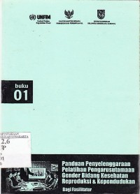 Image of Panduan Penyelenggaraan Pelatihan Pengarustamaan Gender Bidang Kesehatan Reproduksi & Kependudukan : Bagi Fasilitator. (Buku 1)