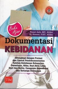 Image of Buku ajar dokumentasi kebidanan: dilengkapi dengan format dan contoh pendokumentasian asuhan kebidanan kehamilan, persalinan, nifas bayi baru lahir bayi dan balita gangguan reproduksi dan keluarga berencana