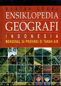 Image of Muatan lokal ensiklopedia geografi indonesia: mengenal 34 provinsi di indonesia