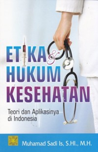 Image of Etika dan hukum kesehatan: teori dan aplikasinya di indonesia