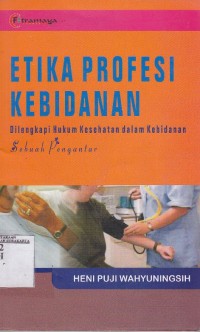 Image of Etika profesi kebidanan. dilengkapi hukum kesehatan dalam kebidanan sebuah pengantar