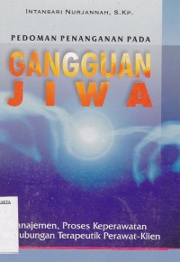 Image of Pedoman Penanganan pada Gangguan Jiwa: Manajemen, Proses Keperawatan dan Hubungan Terapeutik Perawat dan Klien