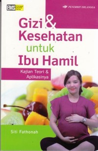 Image of Gizi & kesehatan untuk ibu hamil : kajian teori & aplikasinya