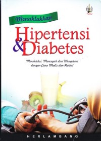 Image of Menaklukkan hipertensi dan diabetes: mendeteksi , mencegah dan mengobati dengan cara medis dan herbal