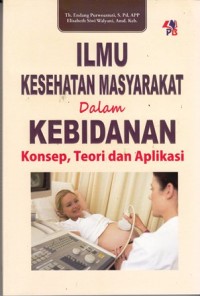 Image of Ilmu kesehatan masyarakat dalam kebidanan konsep, teori dan aplikasi