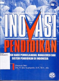 Image of Inovasi pendidikan : isu-isu baru pembelajaran, manajemen dan sistem pendidikan di Indonesia