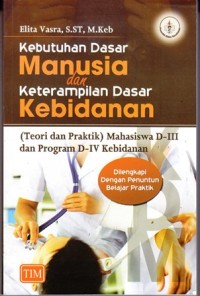 Image of kebutuhan dasar manusia dan keterampilan dasar kebidanan: (teori dan praktik) mahasiswa DIII dan DIV kebidanan