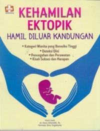 Image of Kehamilan ektoprik: Hamil diluar kandungan,kategori wanita yang beresiko tinggi, deteksi dini, pencegahan dan perawatan kisah sukses dan harapan
