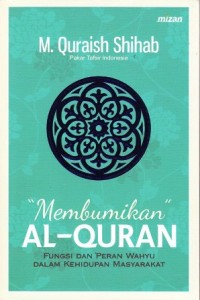 Image of Membumikan Al-Quran fungsi dan peran wahyu dalam kehidupan masyarakat
