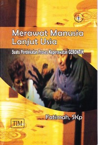 Image of Merawat manusia lanjut usia. Suatu pendekatan proses keperawatan gerontik