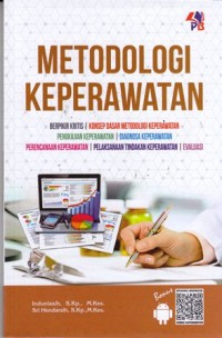 Image of Metodologi keperawatan: berfikir kritis, konsep dasar metodologi keperawatan, pengkajian keperawatan, diagnosa keperawatan, perencanaan keperawatan, pelaksanaan tindakan keperawatan, evaluasi